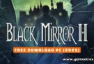 Black Mirror II Free Download PC Full Version 2025 – Gametrex