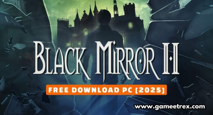 Black Mirror II Free Download PC Full Version 2025 – Gametrex