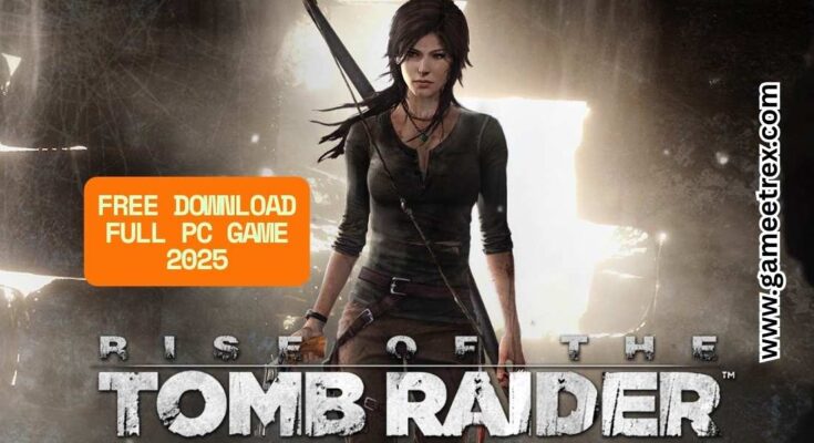 Rise of the Tomb Raider Free Download FULL PC Game 2025 – GameTrex
