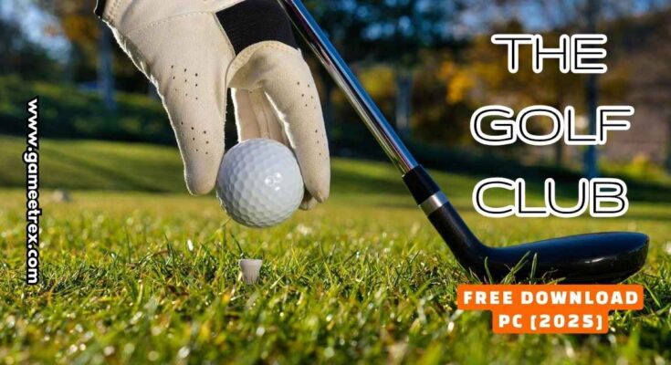 The Golf Club Free Download PC Full Version 2025 - Gametrex