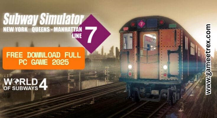 World of Subways 4: New York Line 7 Free Download FULL PC Game 2025 – GameTrex